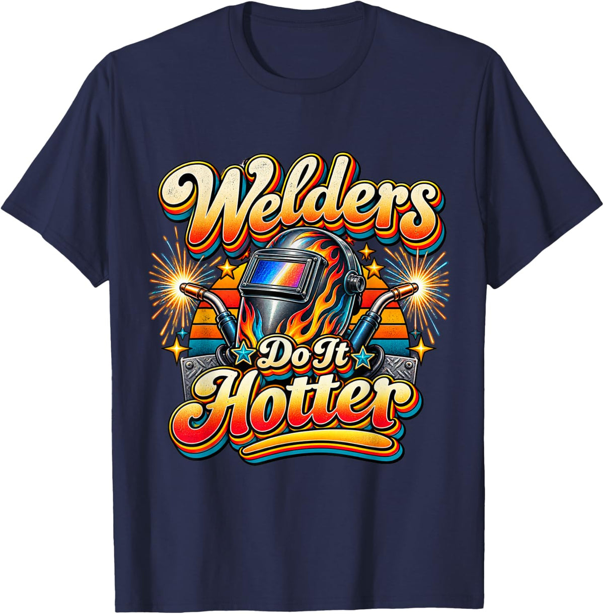Welders Do It Hotter Funny Welder Welding Humor T-Shirt - Navy Blue