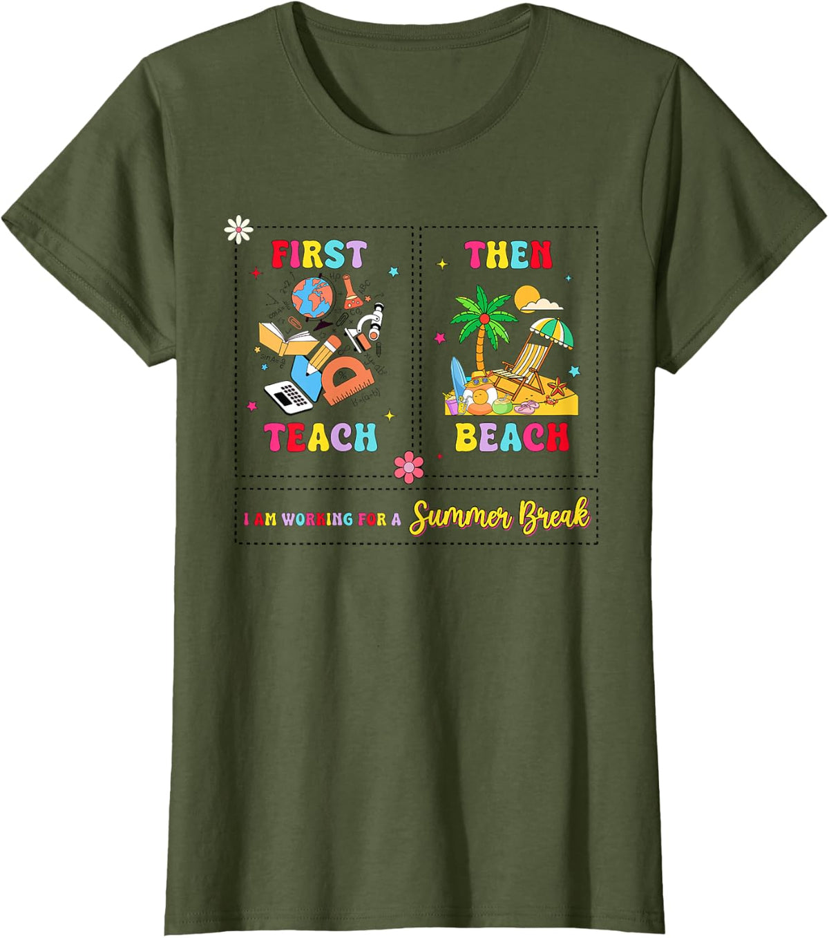 First Teach Then Beach I Am Working For A Summer Break Teach T-Shirt - Olive Green