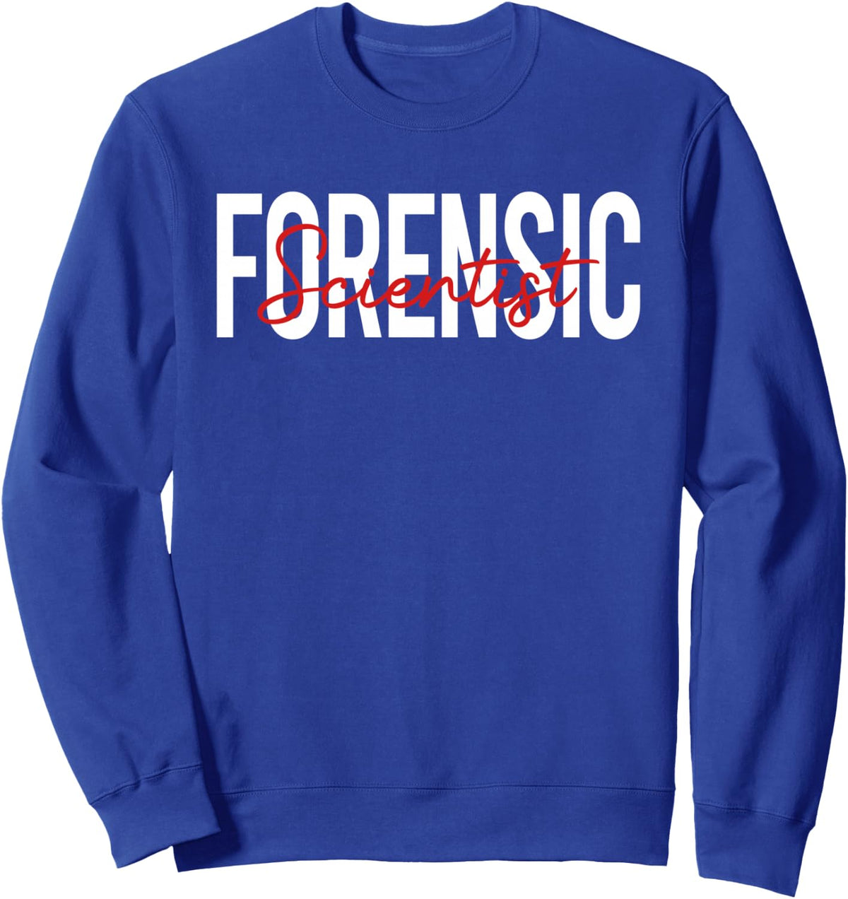 Forensic Scientist Forensic Science Forensics Scientist Sweatshirt - Adult Unisex Royal Blue