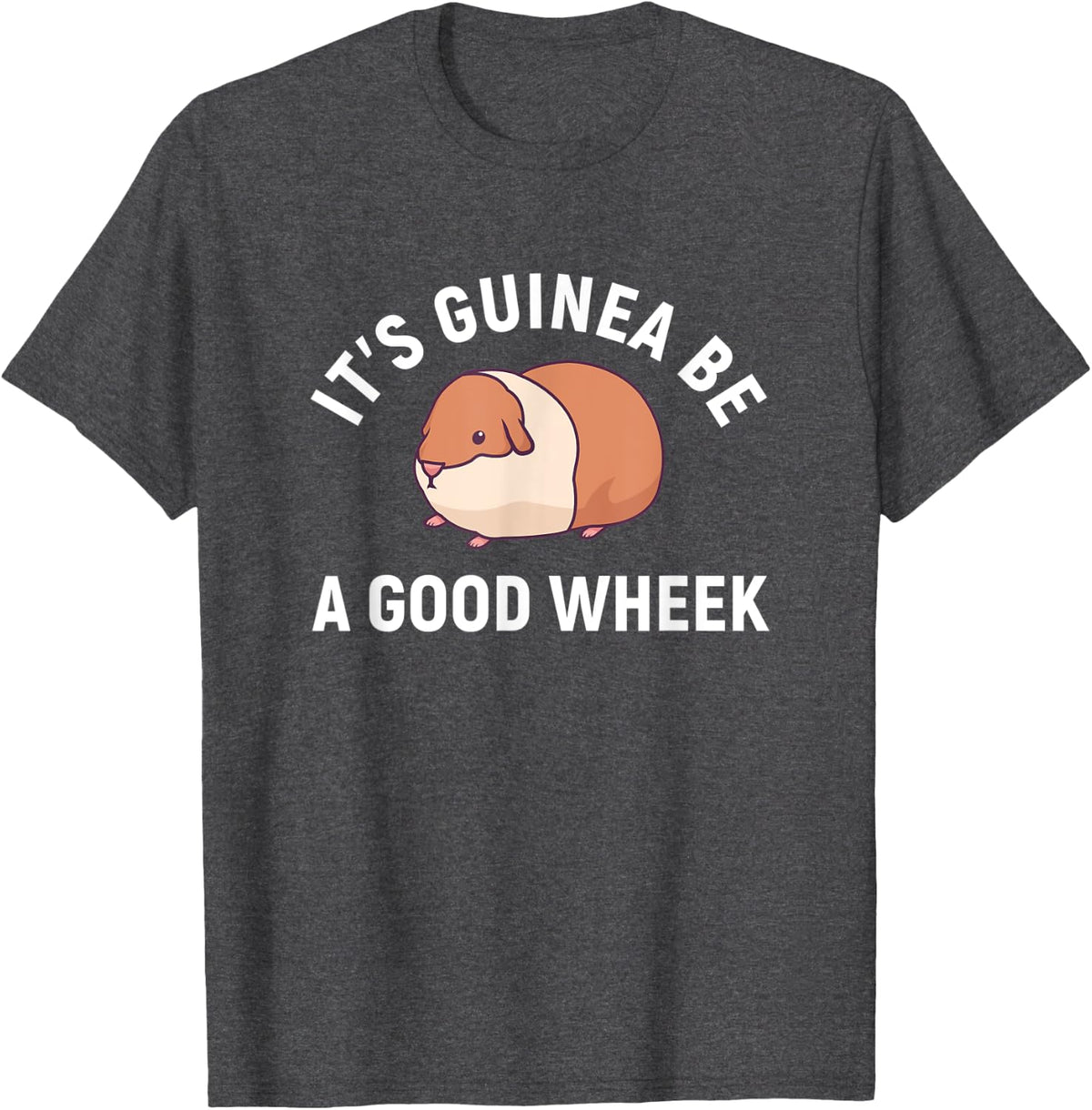 It's Guinea Be A Good Wheek Guinea Pig T-Shirt - Dark Heather Grey