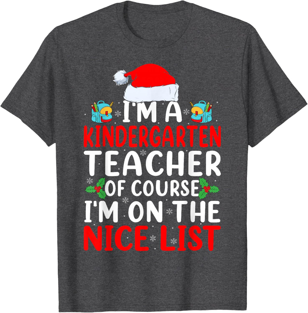 I'm a Kindergarten Teacher - Christmas Kindergarten Team T-Shirt - Dark Heather Grey