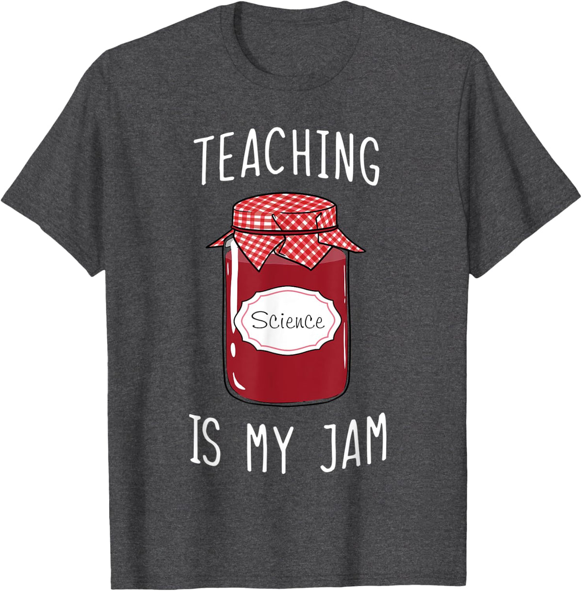 Teaching Is My Jam - Science Teacher Men Women T-Shirt - Dark Heather Grey
