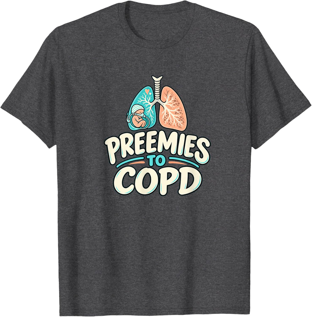 Respiratory Therapist Preemies to COPD Lungs Care T-Shirt - Dark Heather Grey