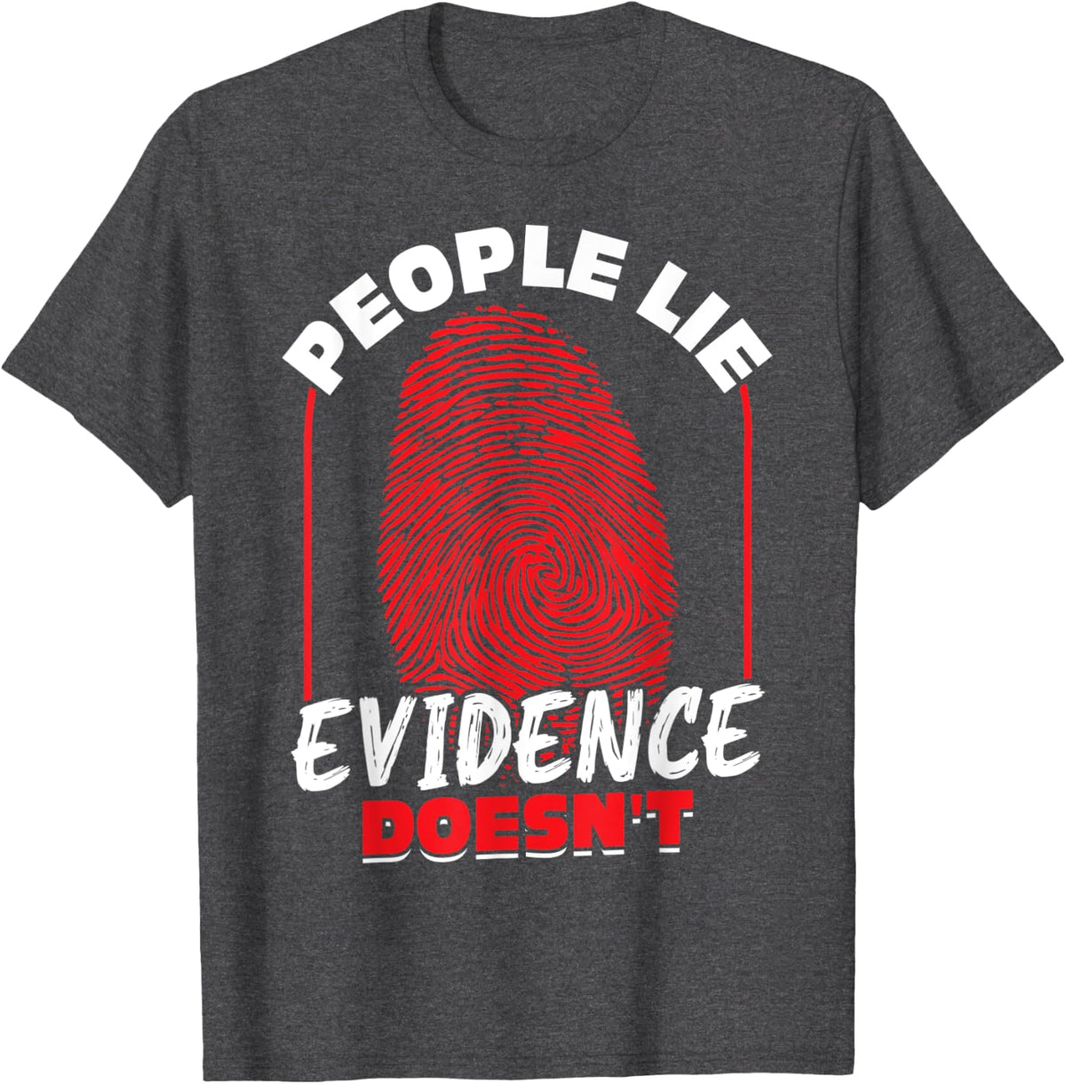 People Lie - Evidence Doesn't - Forensic Scientist T-Shirt - Dark Heather Grey