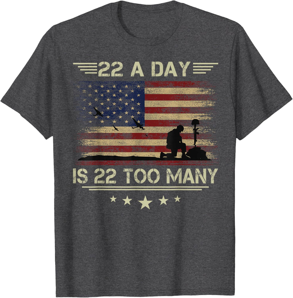 22 A Day Is 22 Too Many Veteran Lives Matter Honor and Proud T-Shirt - Dark Heather Grey