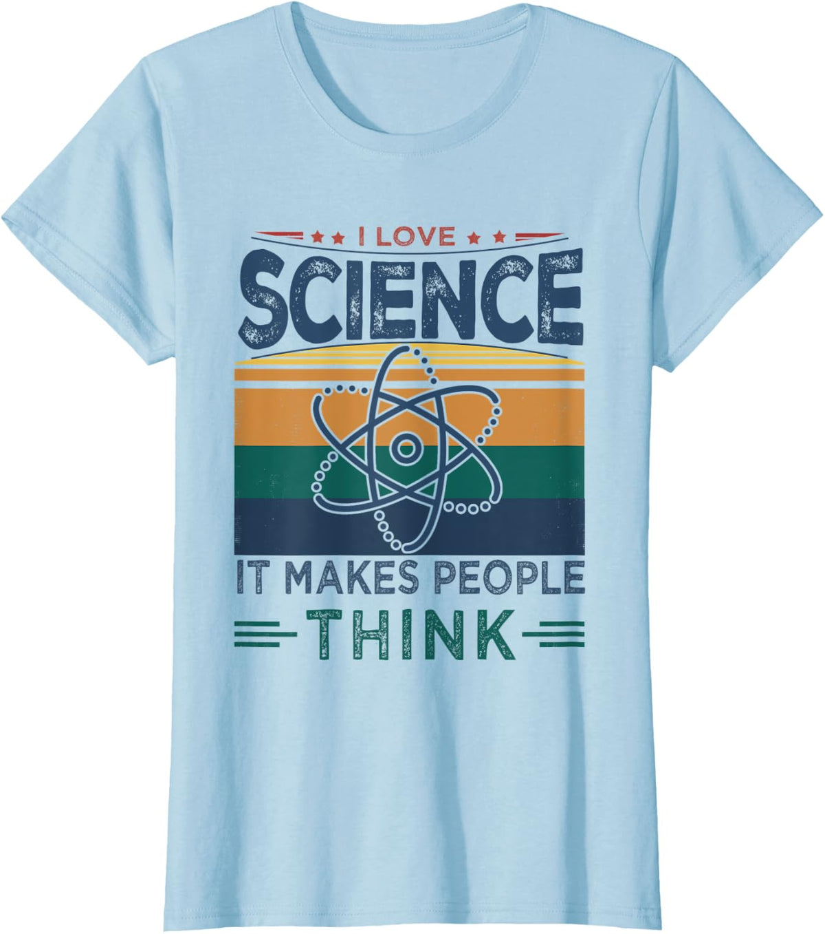 I Love Science It Makes People Think | Funny Science T-Shirt - Baby Blue