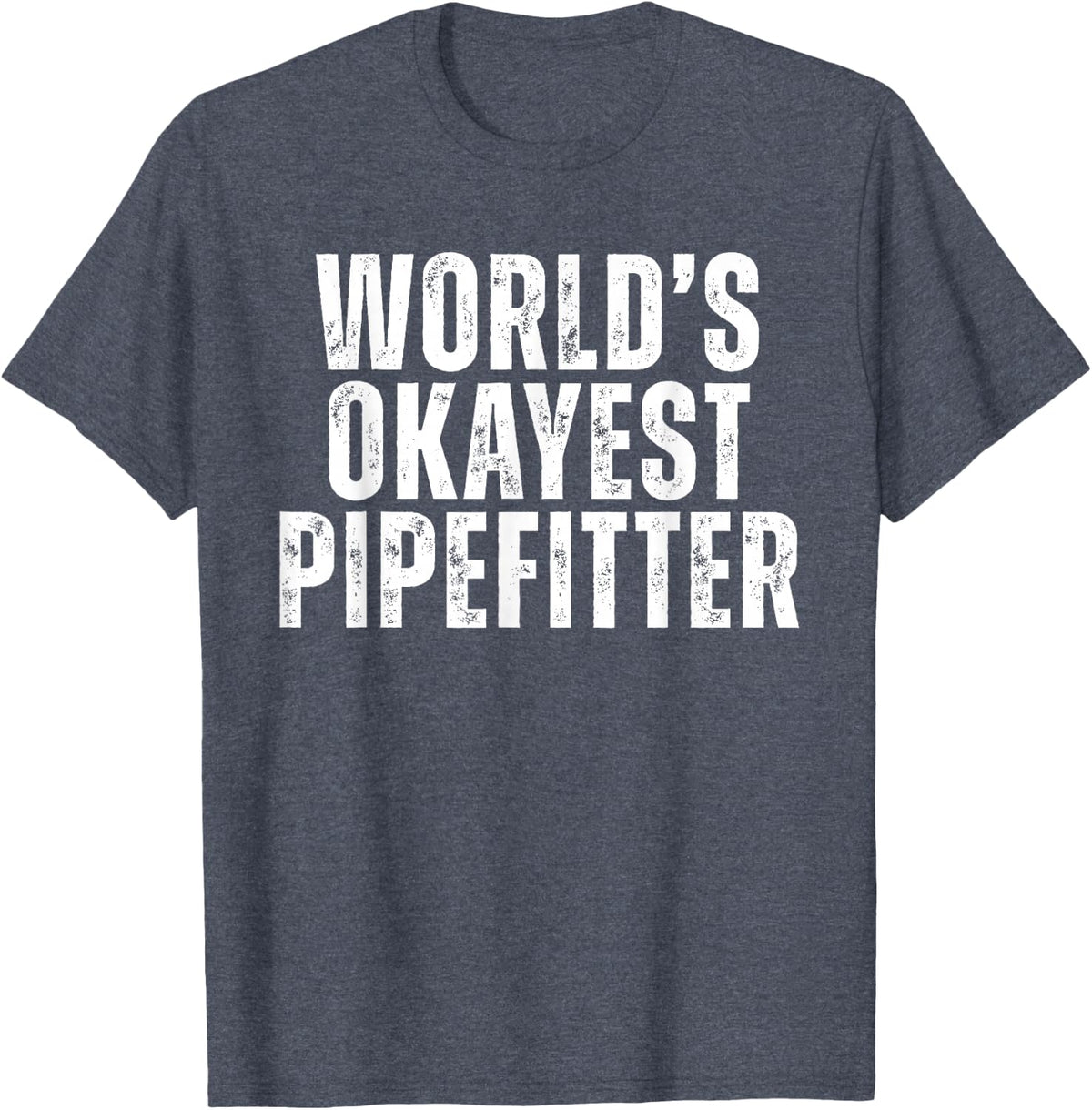 Worlds Okayest Pipefitter Funny Plumber Job T-Shirt - Heather Blue