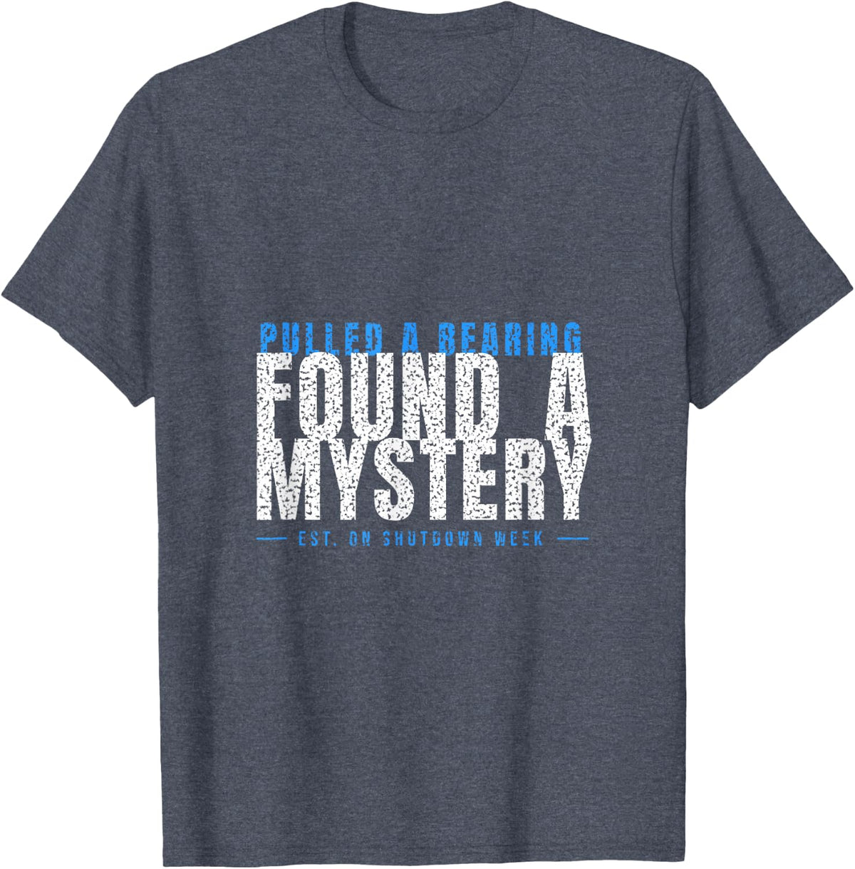 Millwright Humor - Pulled A Bearing Found A Mystery T-Shirt - Heather Blue