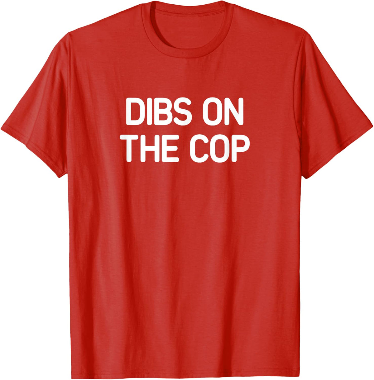 Dibs On The Cop, funny, jokes, sarcastic T-Shirt - Red