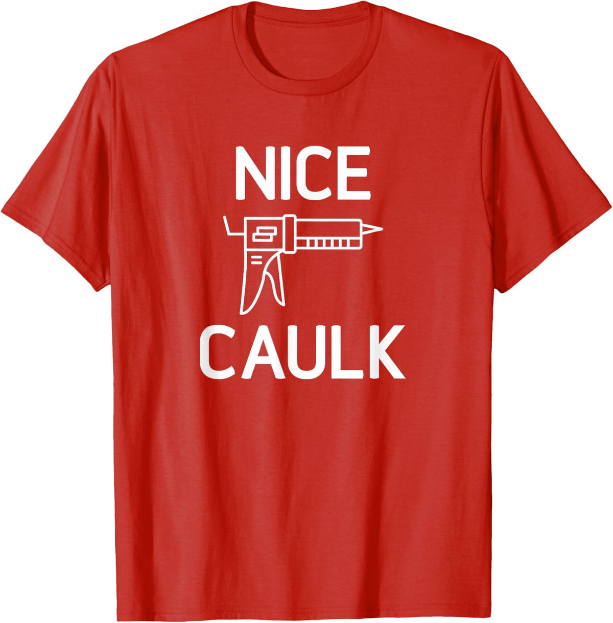Nice Caulk, Funny, Jokes, Sarcastic T-Shirt - Red