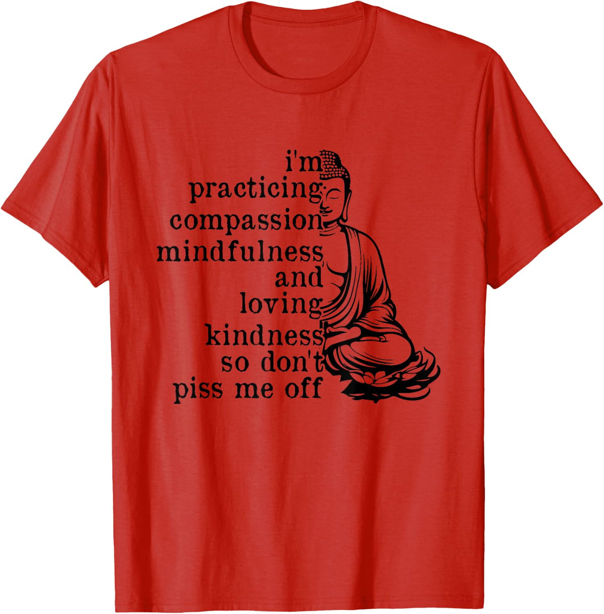I'm Practicing Compassion So Don't Piss Me Off Tee Funny Mindfulness T Shirts for Men Women - Red