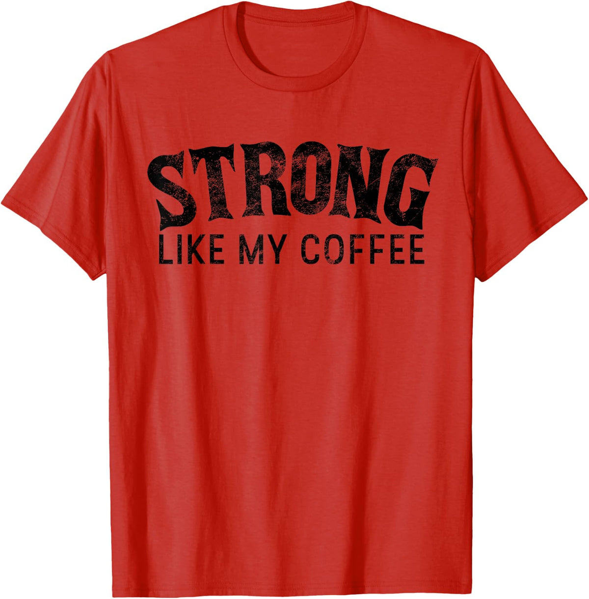 Strong Like My Coffee Shirt Funny Caffeine Gift Java Lover T-Shirt - Red