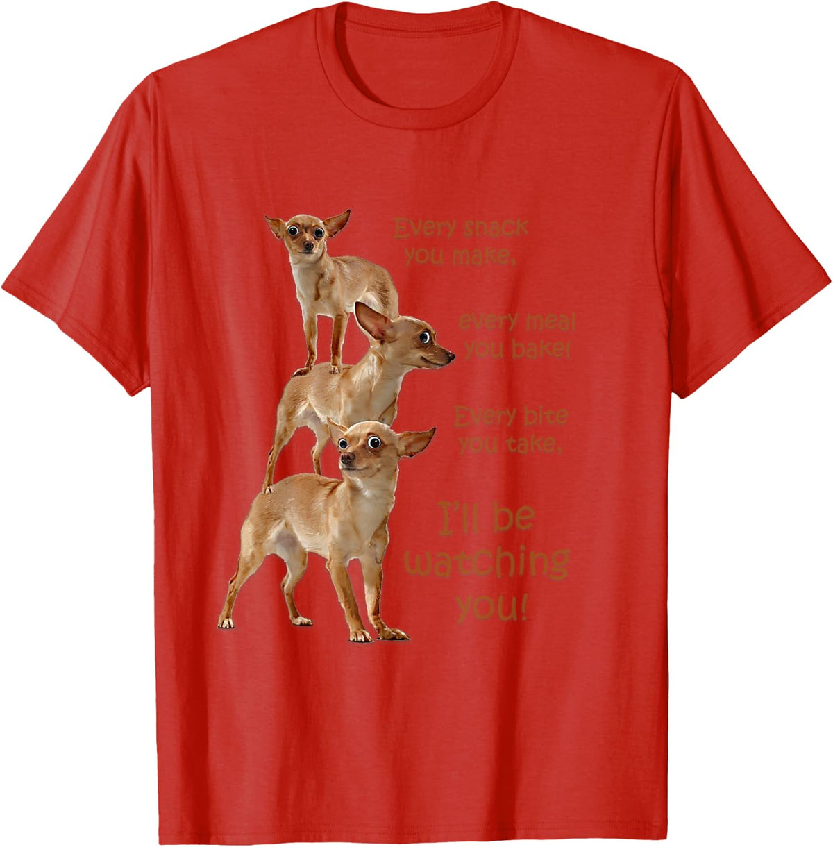 Every Bite You Take Hungry Dog T-Shirt, Funny Chihuahua Tee for Dog Moms and Dads - Red