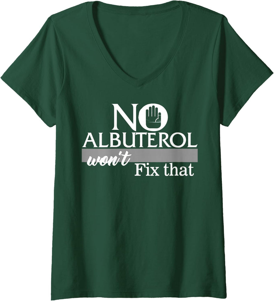 Women's Respiratory Therapist No Albuterol Won't Fix that Lung Docto V-Neck T-Shirt - Dark Green