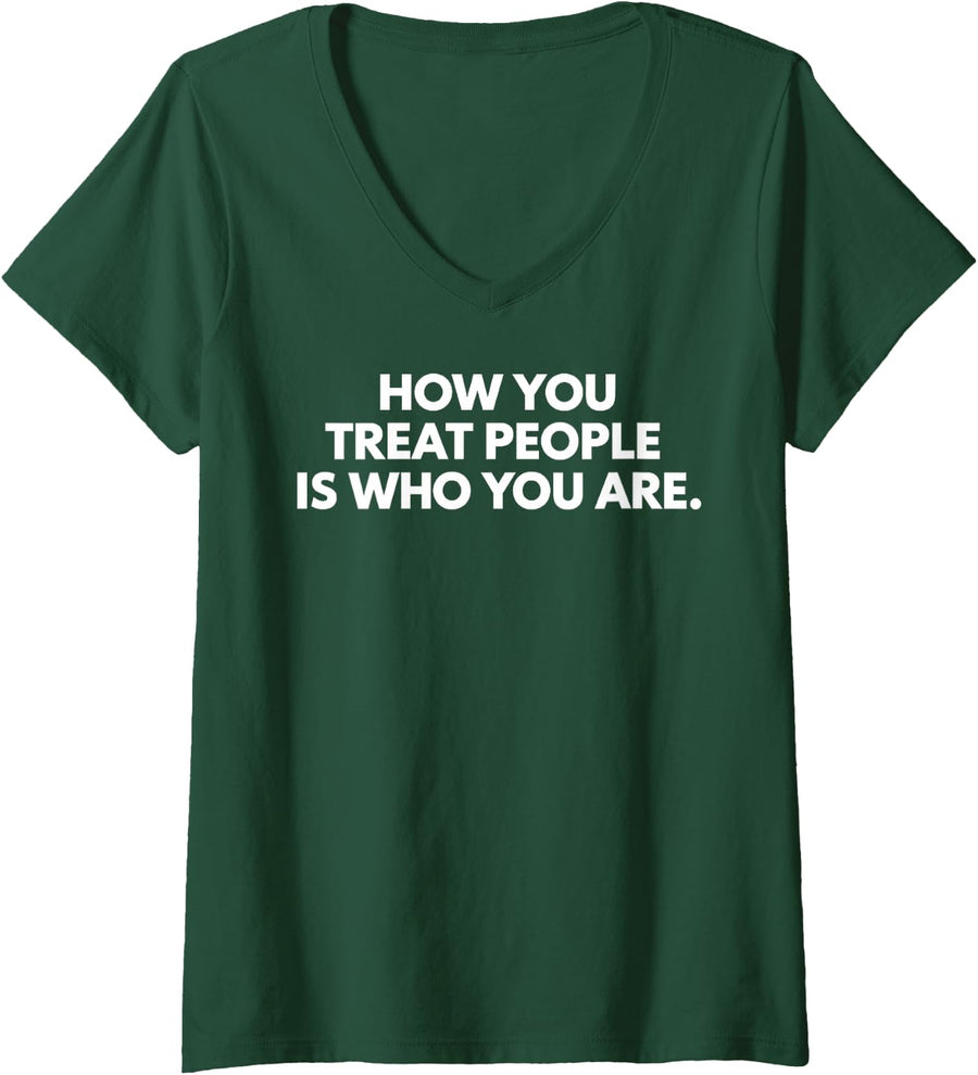 Women's How You Treat People is Who You are Kindness Quote Humor V-Neck T-Shirt - Dark Green