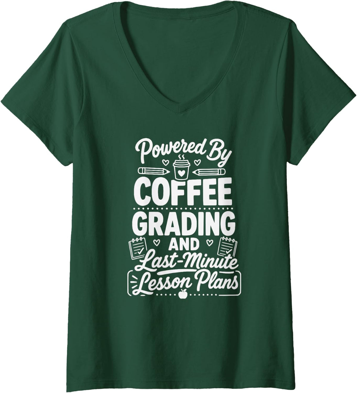 Women's Powered by Coffee Grading and Last-Minute Lesson Plans Teach V-Neck T-Shirt - Dark Green