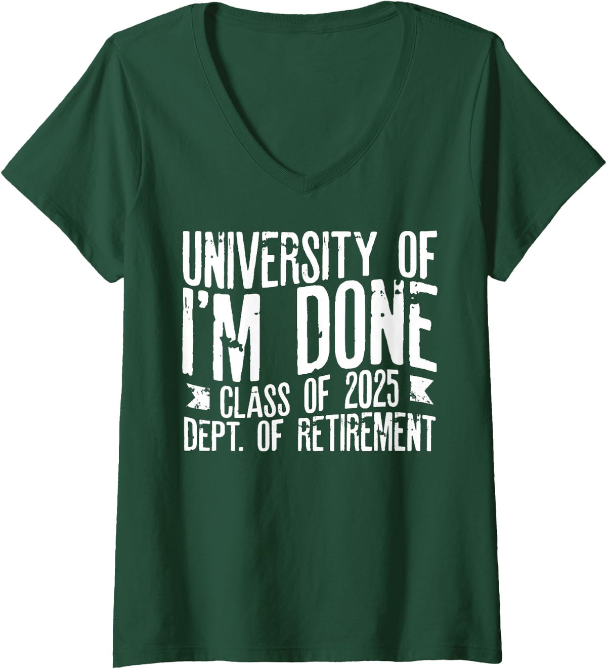 Women's University of I'm Done Teacher Funny Retirement Gift for Him V-Neck T-Shirt - Dark Green