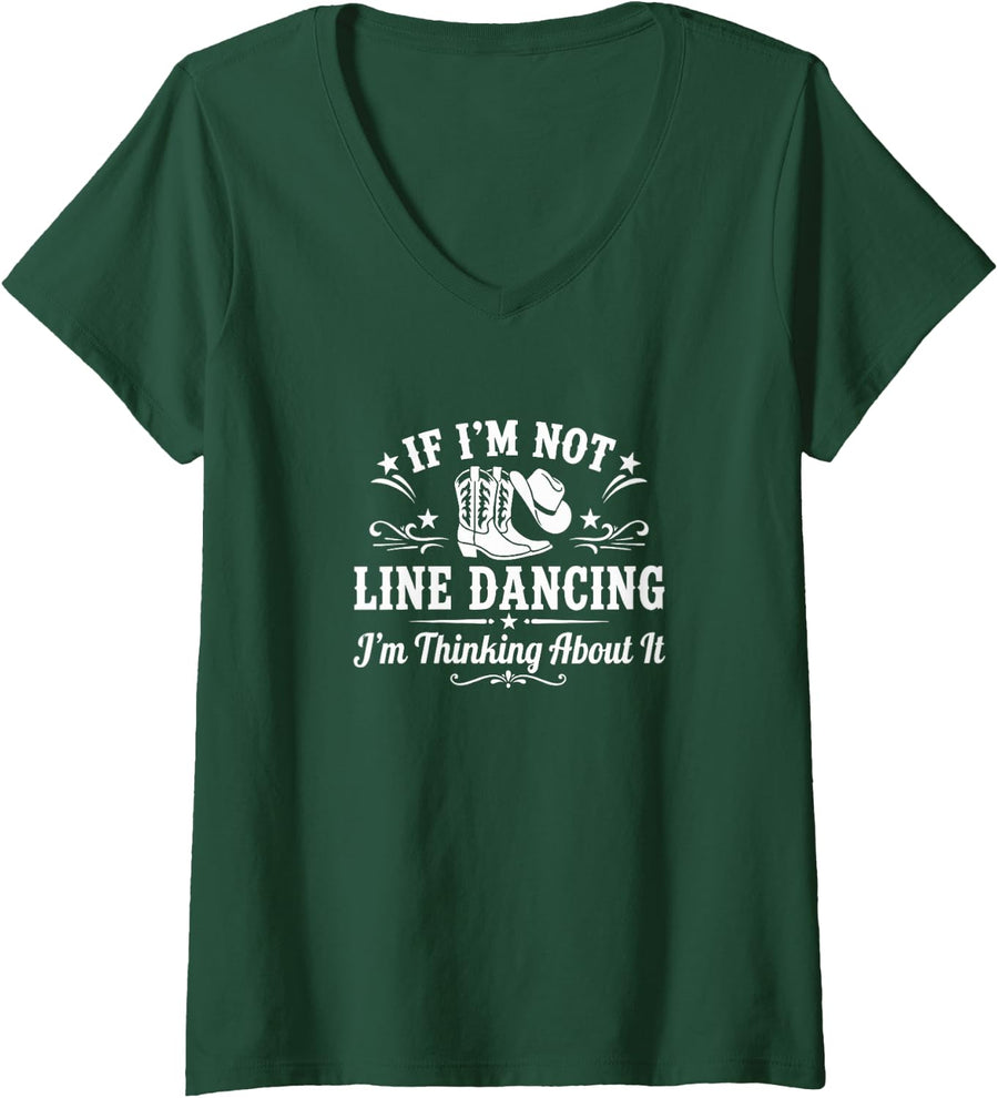 Women's If I'm Not Line Dancing - I'm Thinking About It - V-Neck T-Shirt - Dark Green