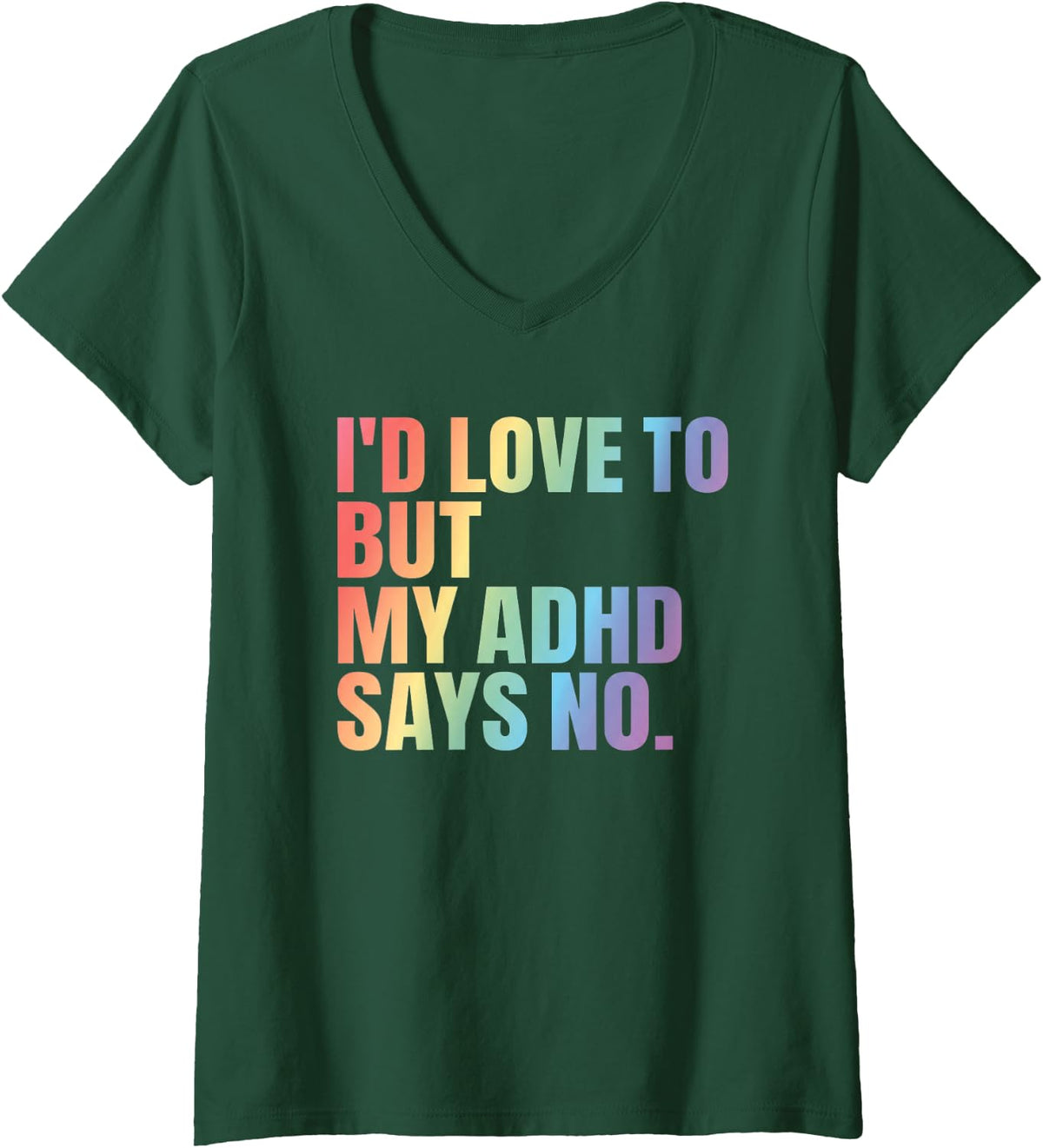 Women's I'd Love to But My ADHD Says No Funny Neurodiversity V-Neck T-Shirt - Dark Green