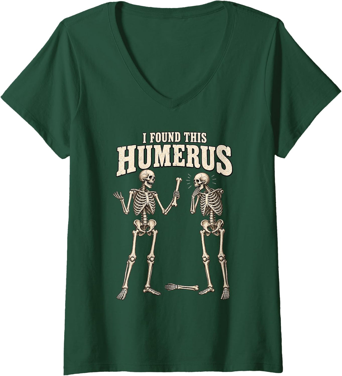 Women's I Found This Humerus Funny Anatomy Orthopedic Halloween Pun V-Neck T-Shirt - Dark Green