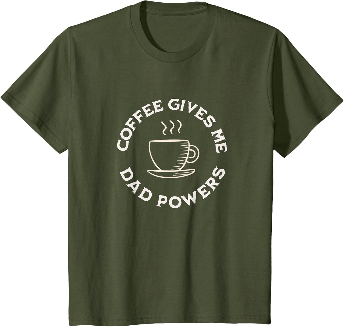 Coffee Gives Me Dad Powers Funny Coffee Lover Father's day T-Shirt - Olive Green