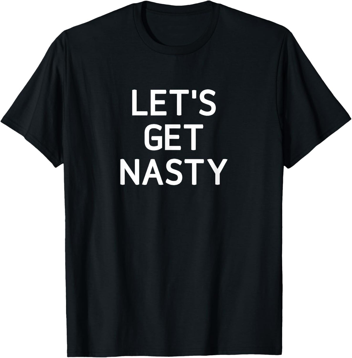Let's Get Nasty, Funny, Jokes, Sarcastic T-Shirt - Black