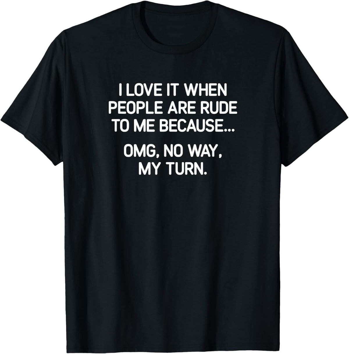 I Love It When People Are Rude To Me, funny, joke, sarcastic T-Shirt - Black