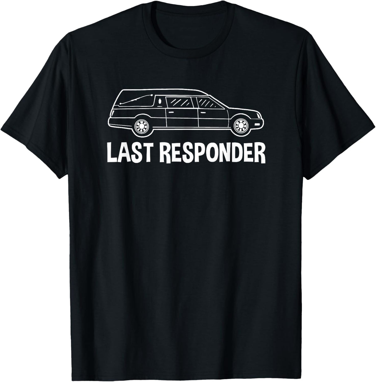 Last Responder Mortician Shirt Mortuary Science Student Tee Funeral Director T-Shirt Gift - Black
