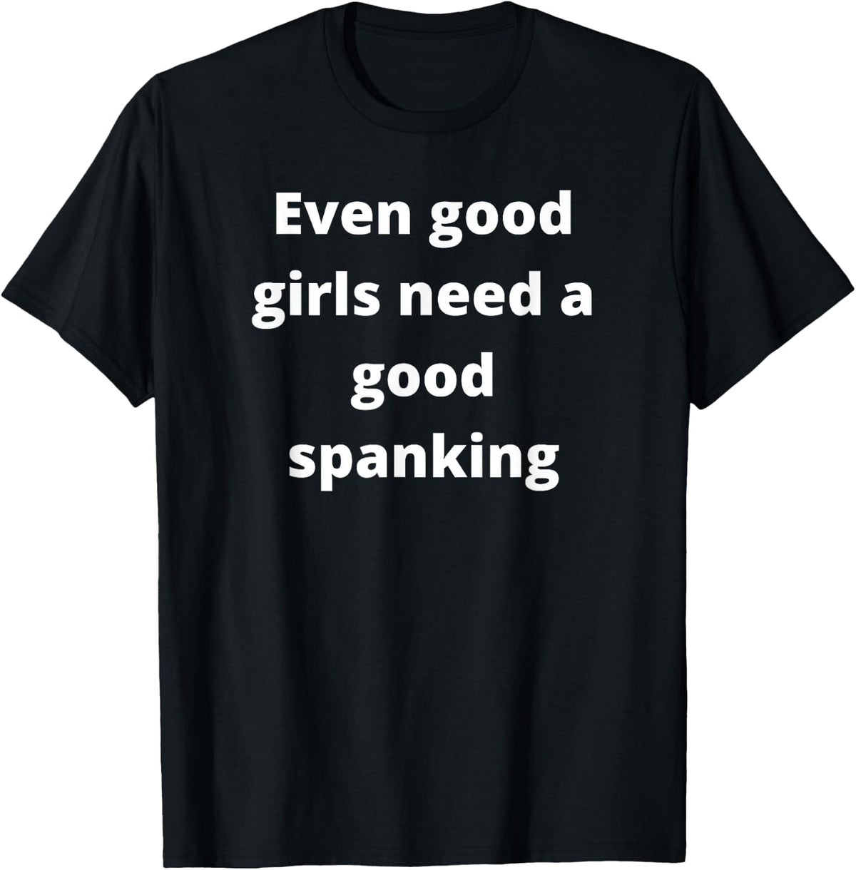 Even good girls need a good spanking T-Shirt - Black