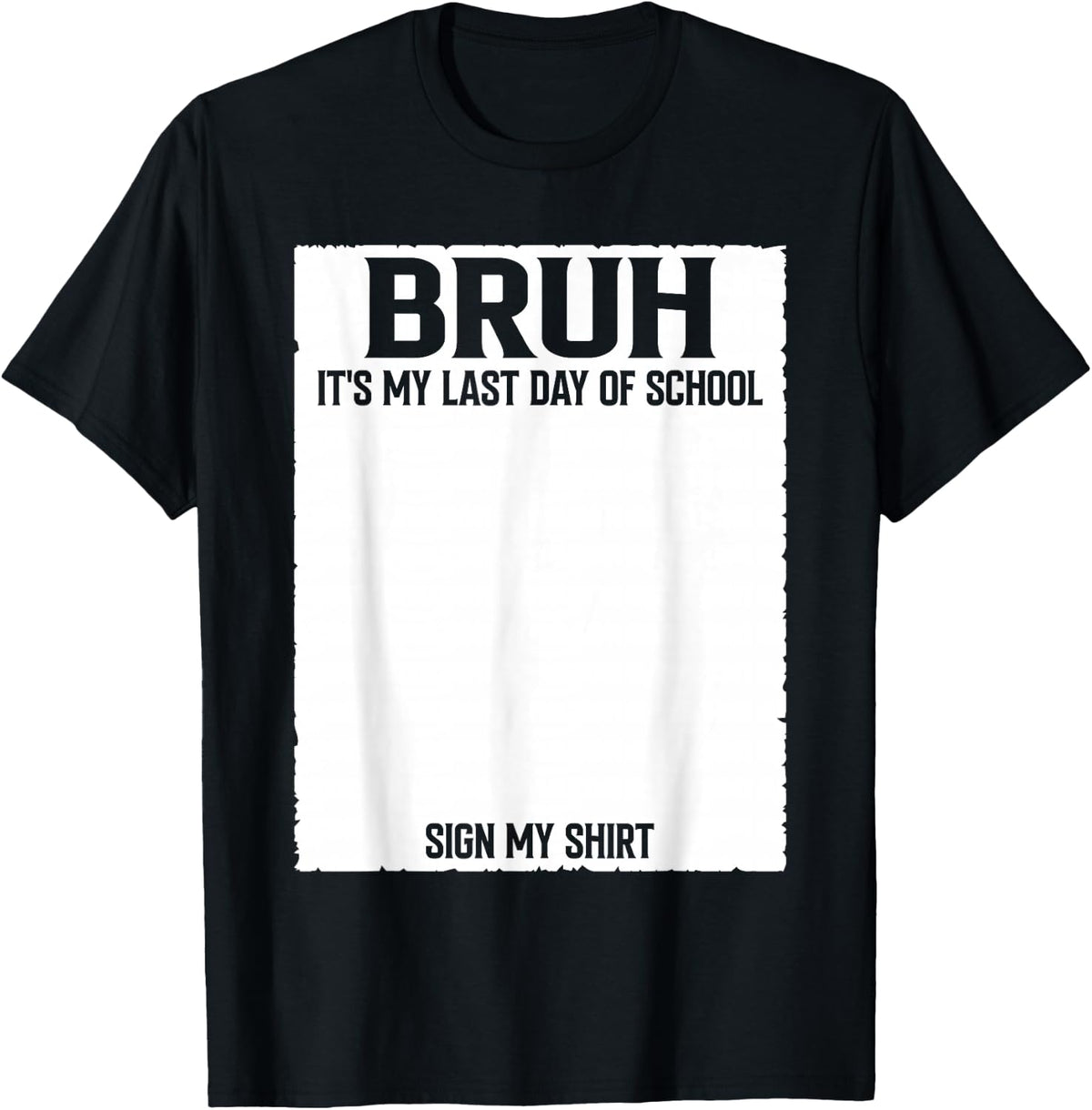 Student Signature Bruh It's My Last Day of School Sign My T-Shirt - Black