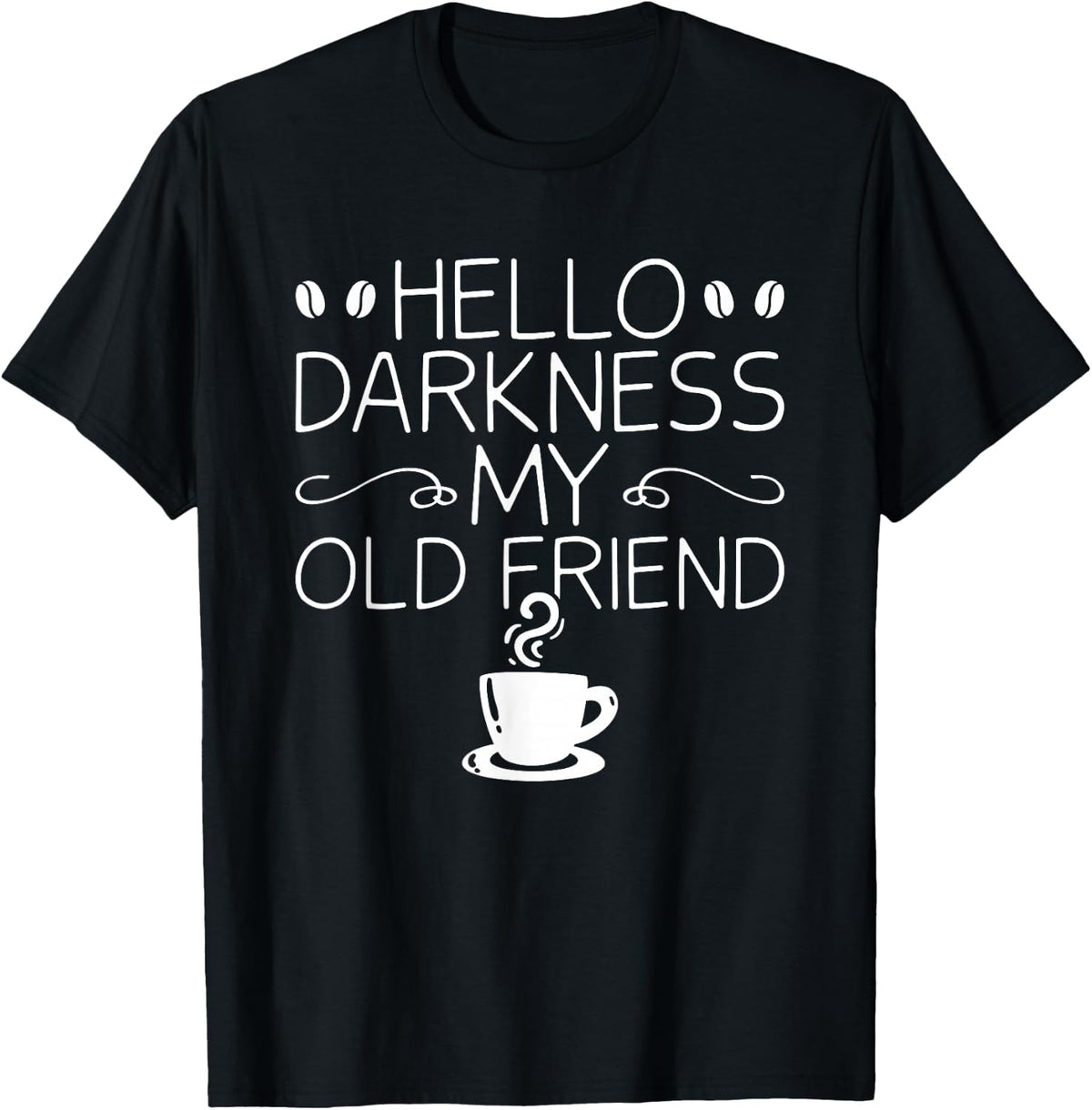 Coffee Barista Coffee Lovers Hello Darkness My Old Friend T-Shirt - Black