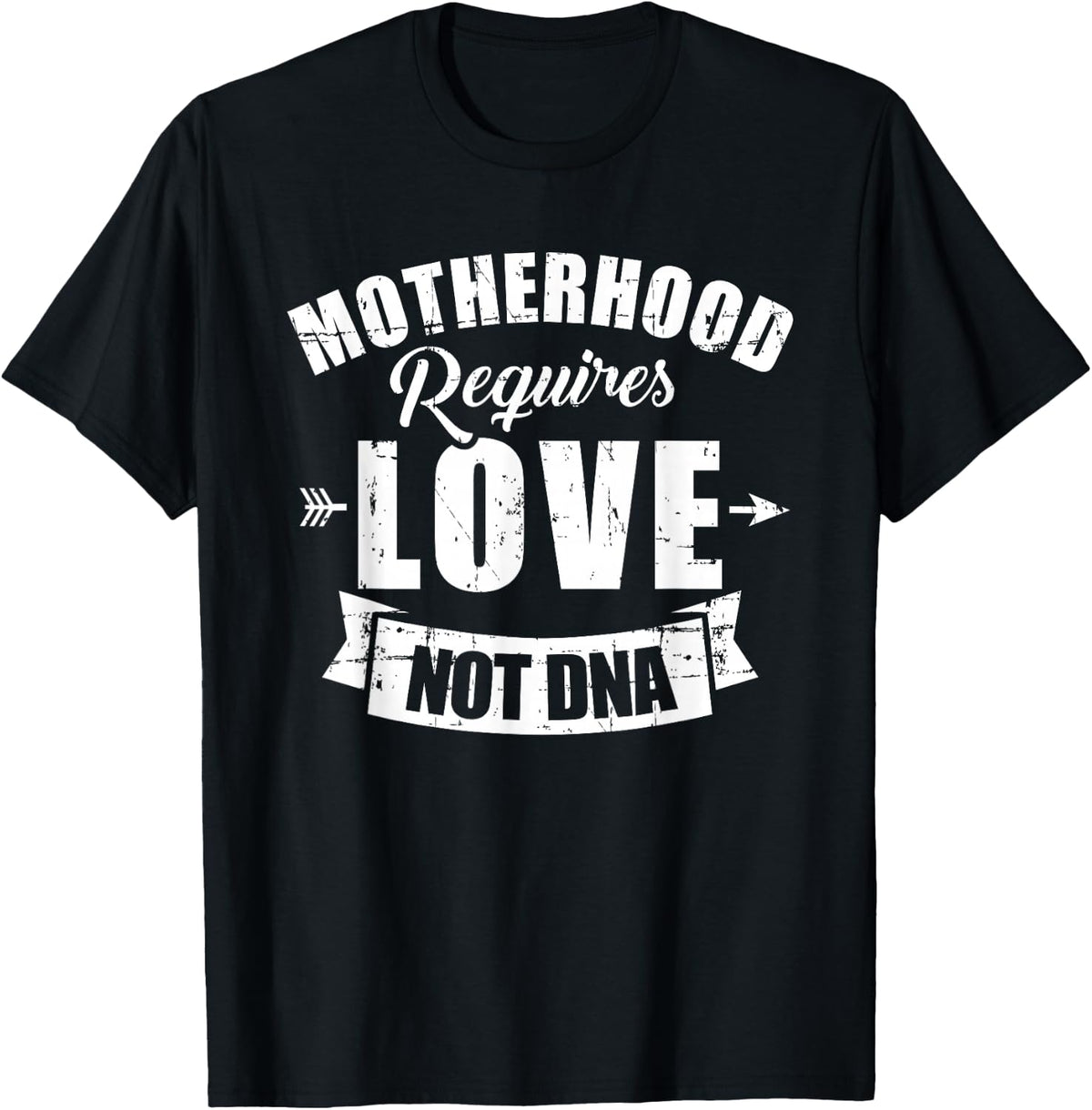 Stepmother Motherhood Requires Love Not DNA Saying T-Shirt - Black