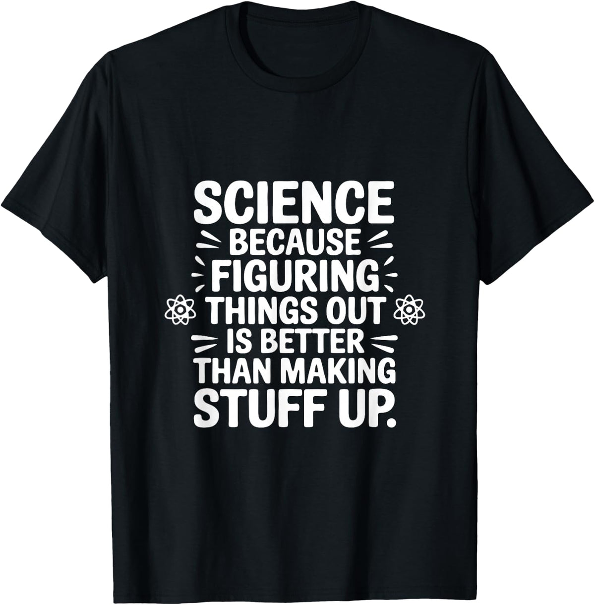 Science Because Figuring Things Out Pro Scientific Method Tees T-Shirts for Science Teachers STEM Students - Black