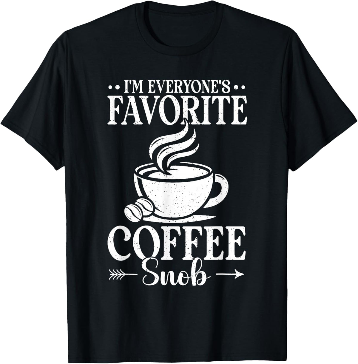 Favorite Coffee Snob Caffeine Espresso Coffee Lover Latte T-Shirt - Black