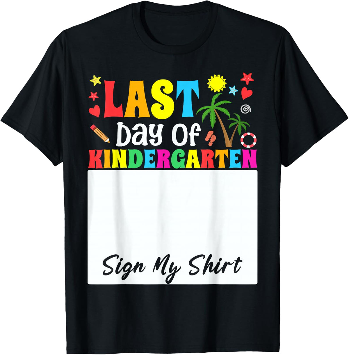Funny Student School Girl Last Day Of Kindergarten Sign My T-Shirt - Black