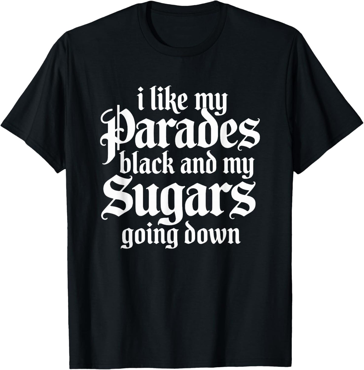 I Like My Parades Black and My Sugars Going Down Emo Goth T-Shirt - Black