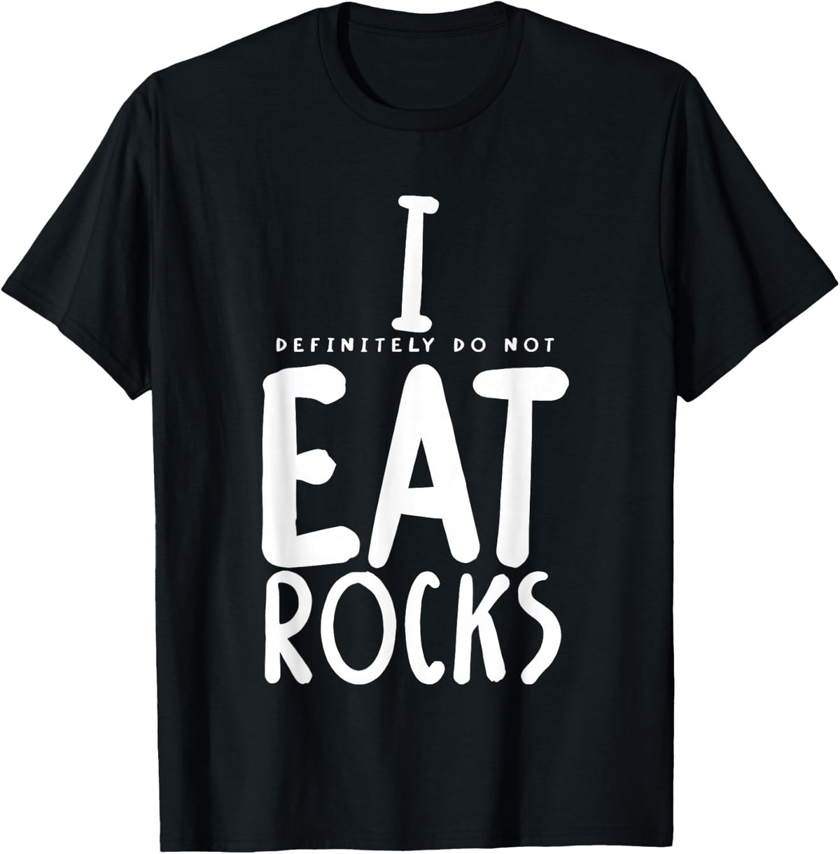 I Definitely Do Not Eat Rocks T-Shirt - Black