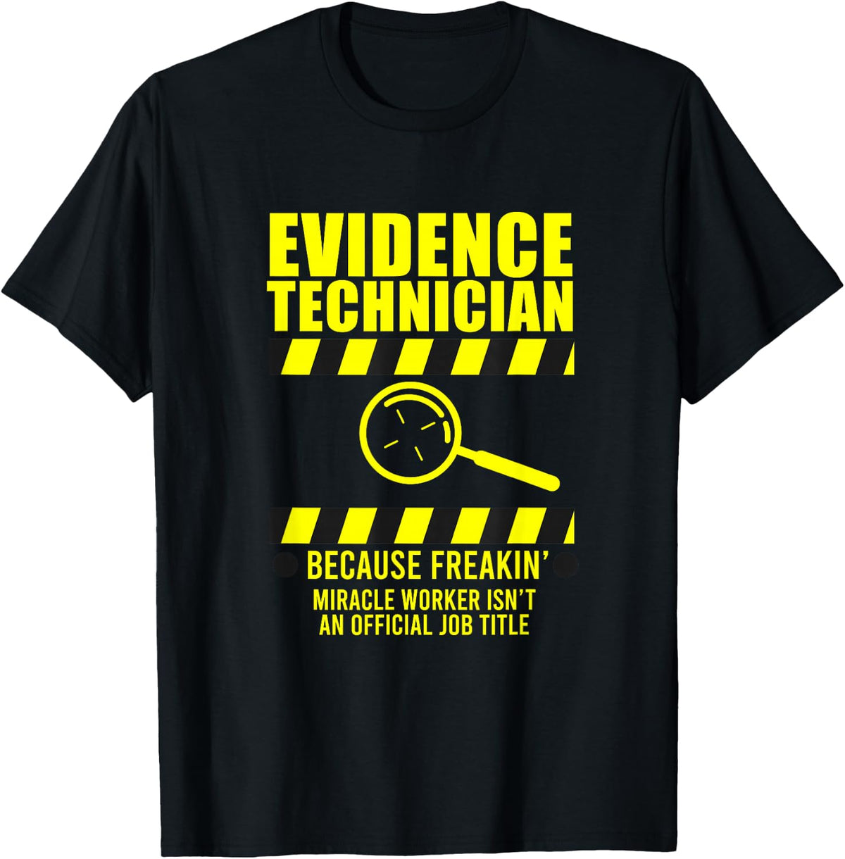 Forensic Science Evidence Technican Becaus Freakin Miracle T-Shirt - Black