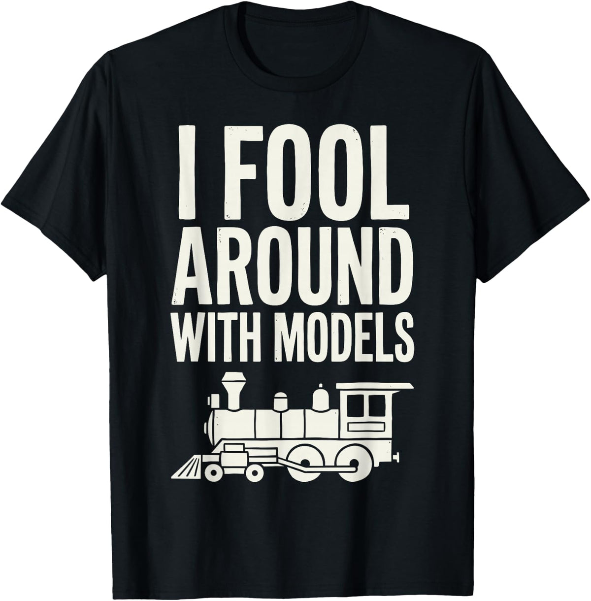 I Fool Around with Models Funny Model Railroad Train Hobby T-Shirt - Black