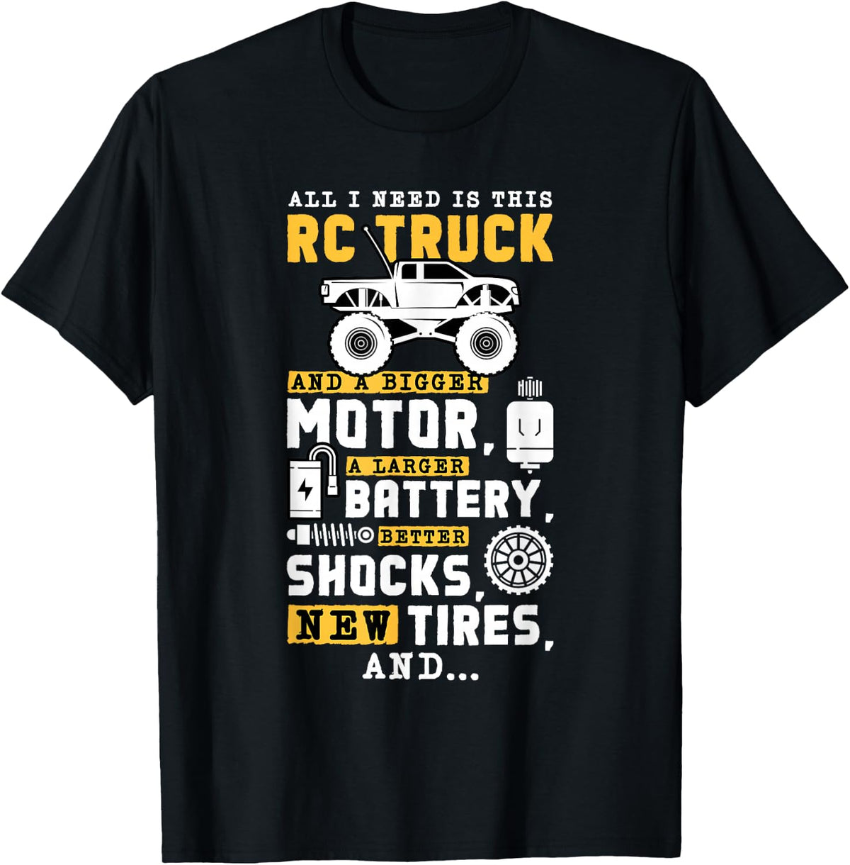 All I Need Is This RC Truck And A Bigger Motor RC Car Racing T-Shirt - Black