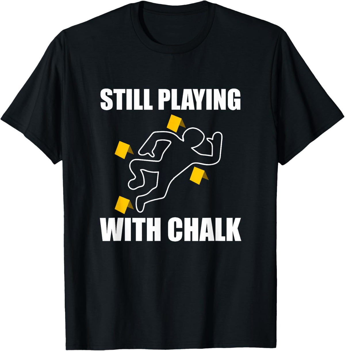 Still Playing With Chalk Crime Scene Forensic Science T-Shirt - Black