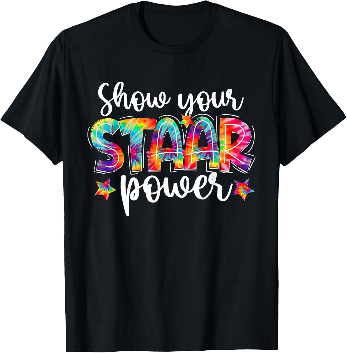 Show Your STAAR Power Tie Dye Teacher Testing Exam Test Day T-Shirt for Men Women Girls Kids - Black