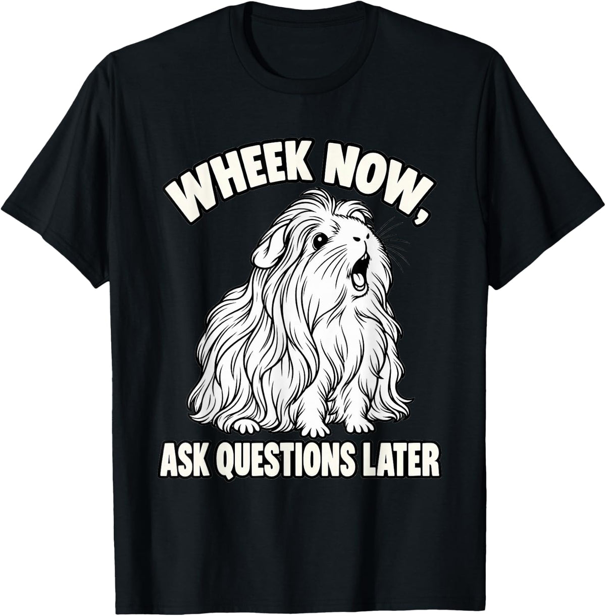 Guinea Pig Wheek Now Ask Questions Later Funny Cavy T-Shirt - Black