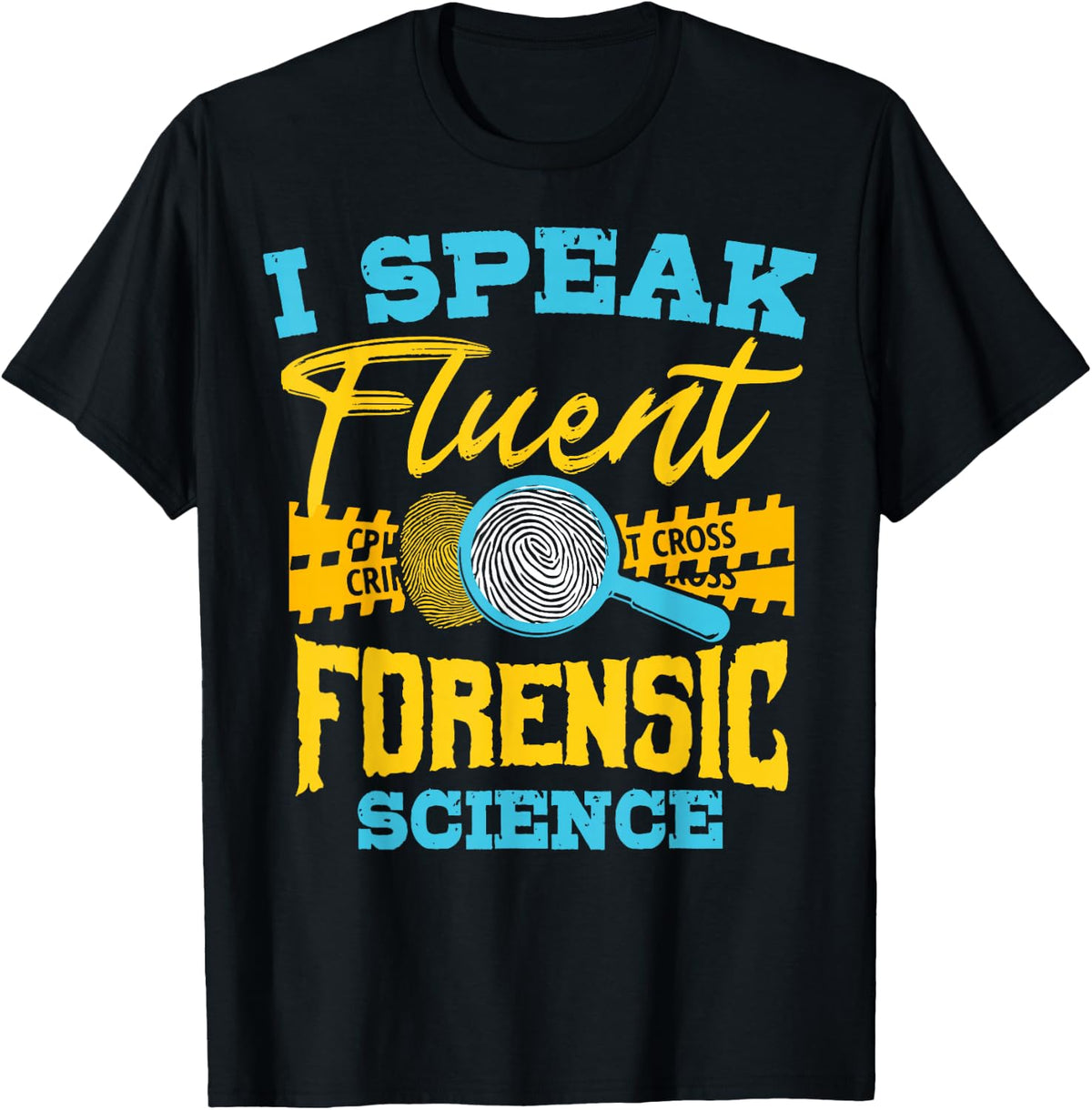 I Speak Forensic Science Crime Scene Evidence Scientist T-Shirt - Black
