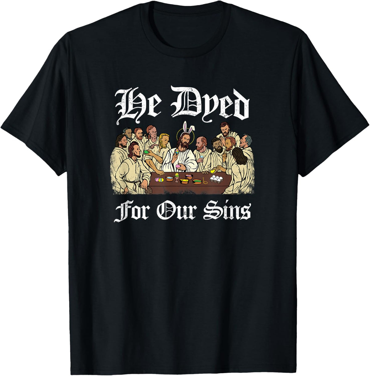 He Dyed for Our Sins - Funny Jesus Easter T-Shirt - Black