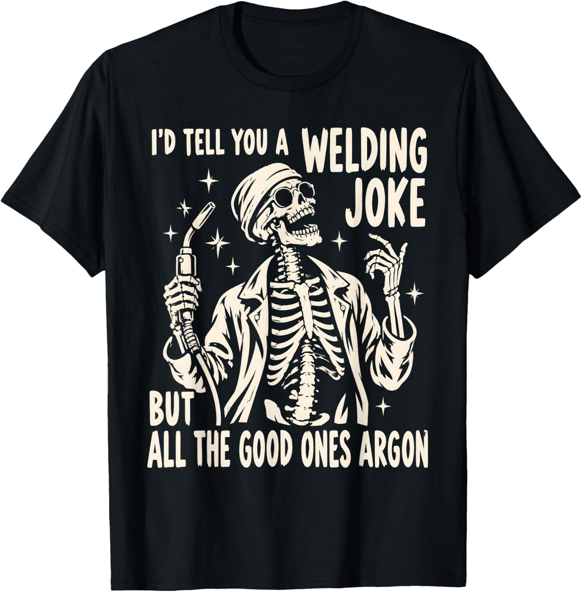 I'd Tell You A Welding Joke But All The Good Ones Argon T-Shirt - Black
