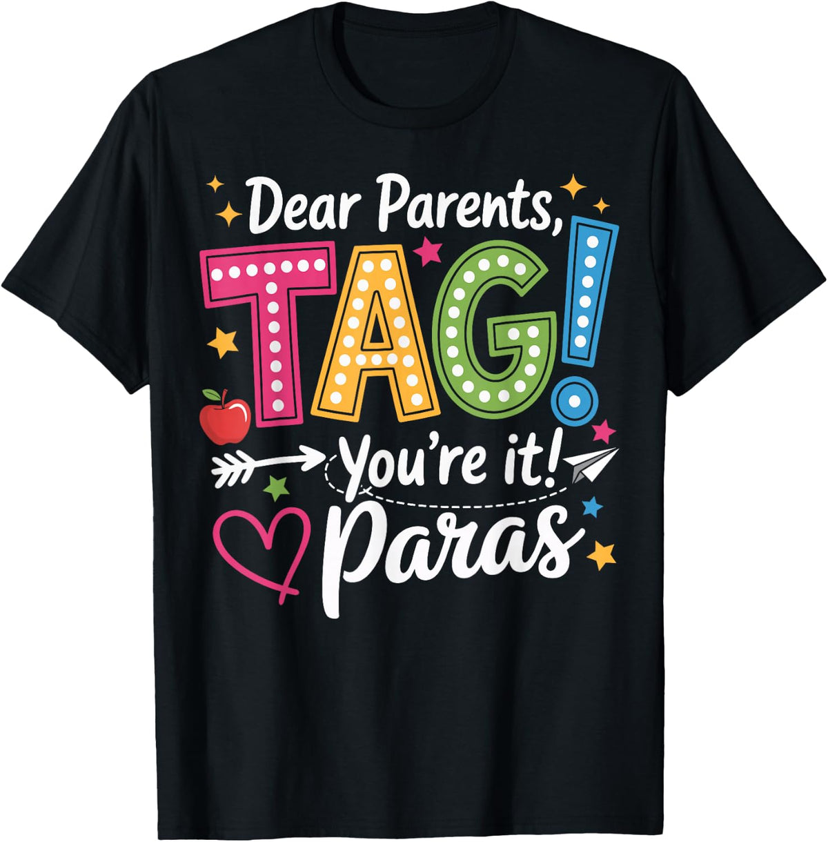 Dear Parents Tag You're It Love Paras Last Day of School T-Shirt Tee for Paraprofessional - Black