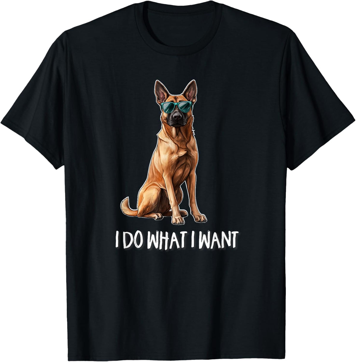 Funny Belgian Malinois Shirt I Do What I Want Dog Lover Tees T Shirts Men Women - Black