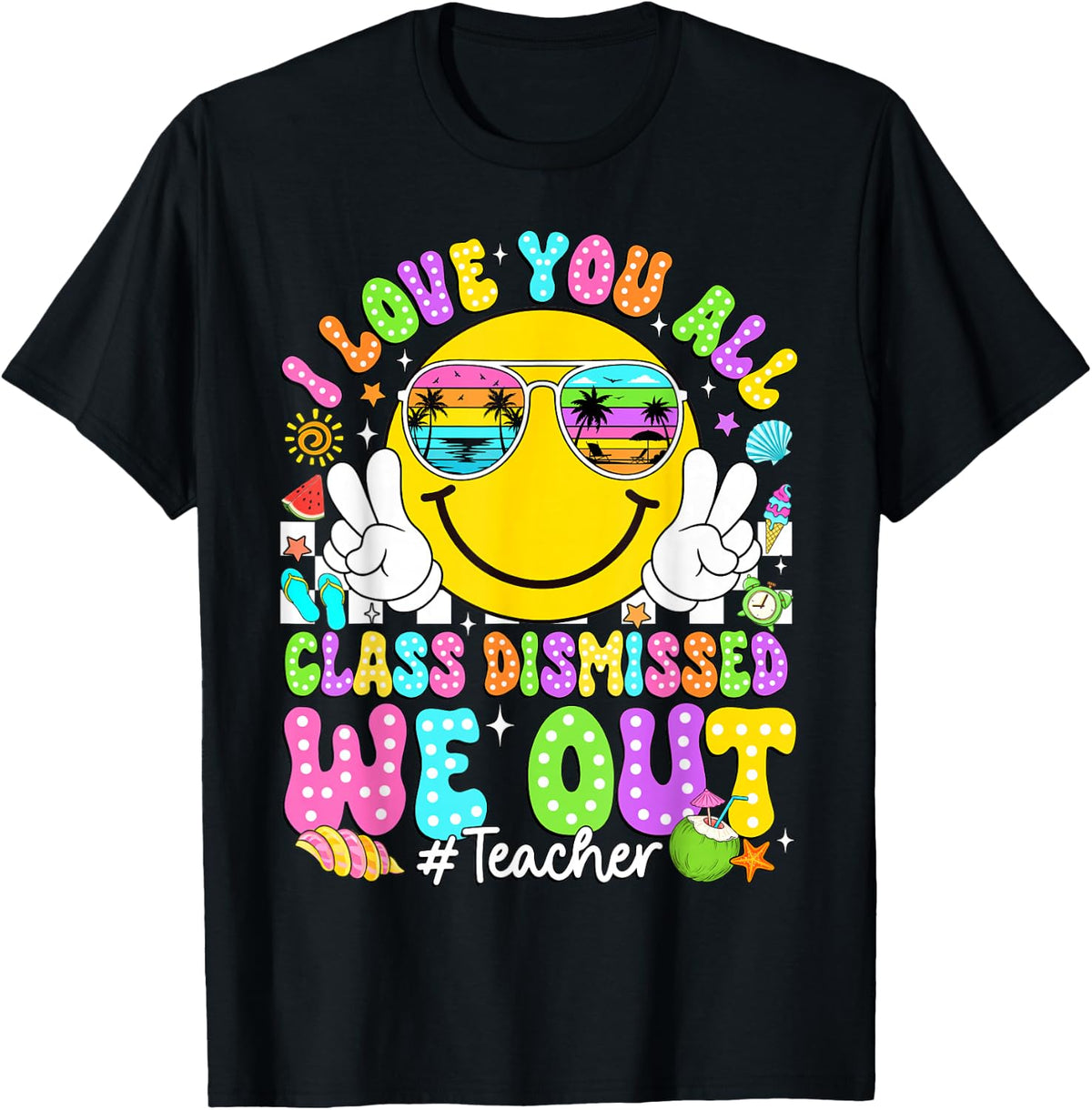 I Love You All Class Dismissed We Out Teacher Last Day of School Tees T Shirts for Men Women Kids - Black