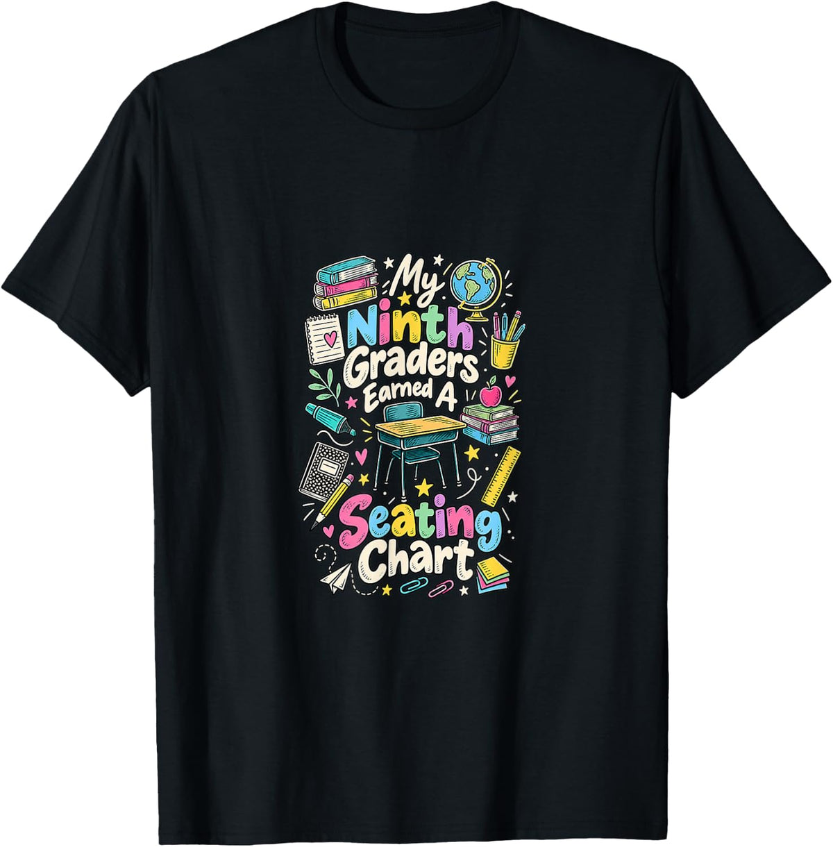 My Ninth Graders Earned A Seating Chart Funny Teacher T-Shirt - Black